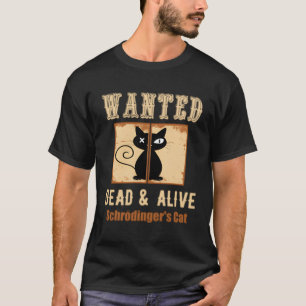 Schroedingers Cat Science Wollte Dead Alive Zitat T-Shirt