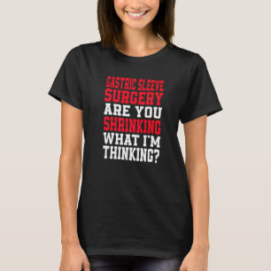 Schrumpfen Sie, was ich für Gastric Sleeve halte? T-Shirt