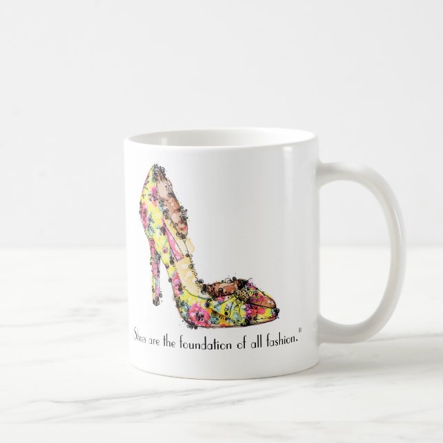 "Schuhe sind die Grundlage aller Mode. " Kaffeetasse (Rechts)