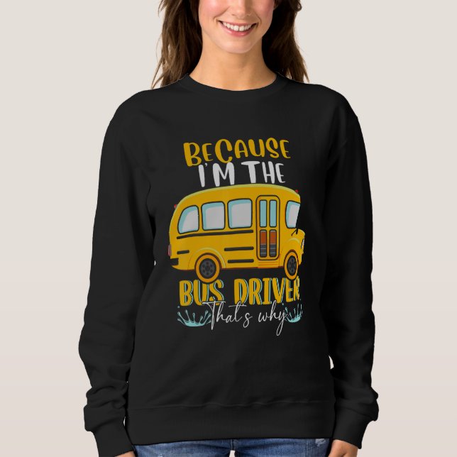 Schulbus ich bin der Busfahrer, deshalb Sweatshirt (Vorderseite)