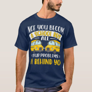 Schulbusfahrer: Alle Probleme liegen hinter Ihnen. T-Shirt