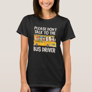 Schulbusfahrer Schulbus Bus Monitor Dont Talk T-Shirt