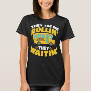 Schulbusfahrer sehen mich Rollin, dass sie warten T-Shirt