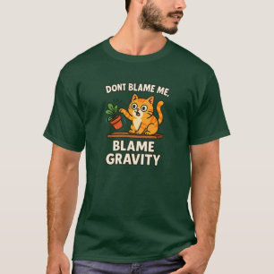 Schuld ist die Schwerkraft Lustige Katze stößt Din T-Shirt