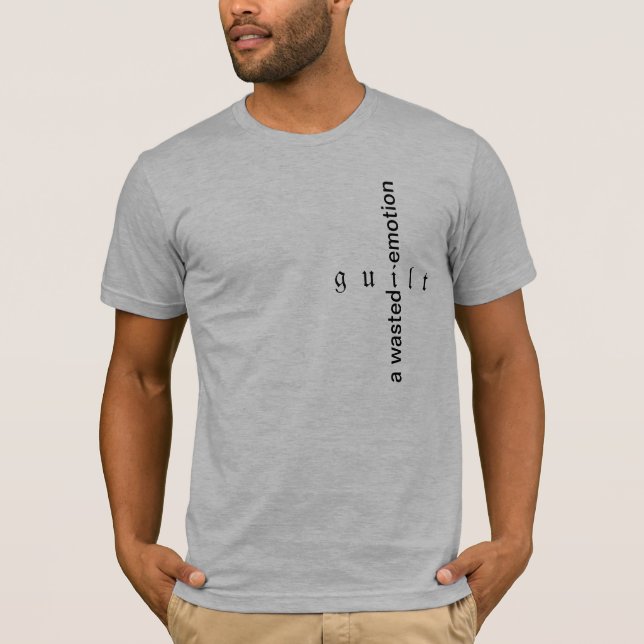 Schuld ist ein vergeudetes Gefühl T-Shirt (Vorderseite)