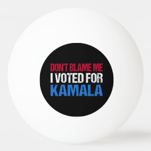 Schuld mich nicht, dass ich für Kamala gestimmt ha Tischtennisball