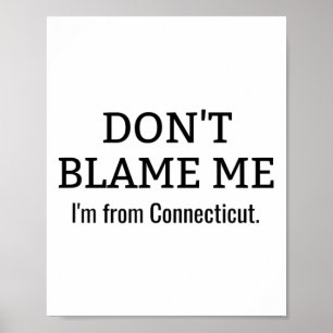 Schuld mich nicht, dass ich von Connecticut Funny  Poster