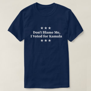 Schuld mich nicht, ich habe für Kamala gestimmt T-Shirt