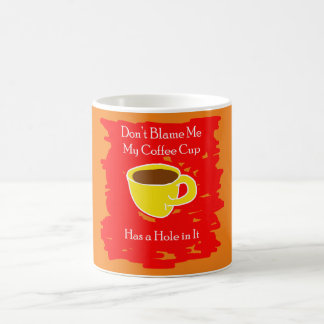 Schuld mich nicht - Mein Kaffee Cup hat ein Loch i Kaffeetasse