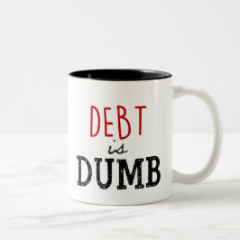 Schulden ist Dumb Coffee Tasse