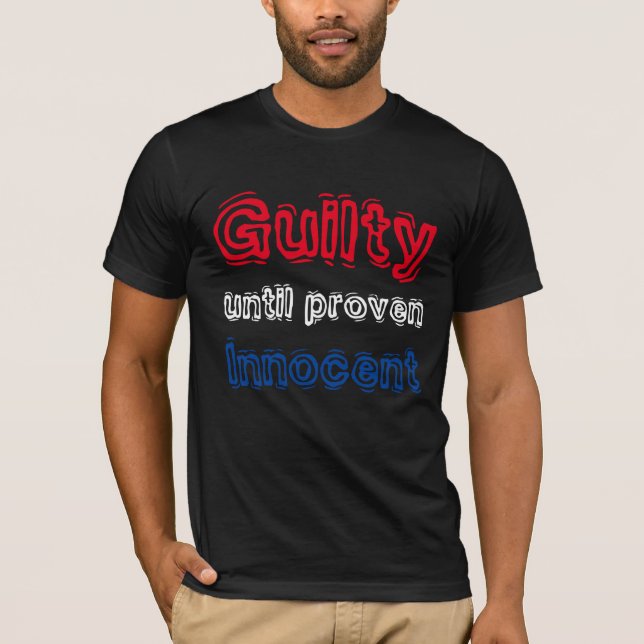 "Schuldig bis nachgewiesenen unschuldigen" T - T-Shirt (Vorderseite)