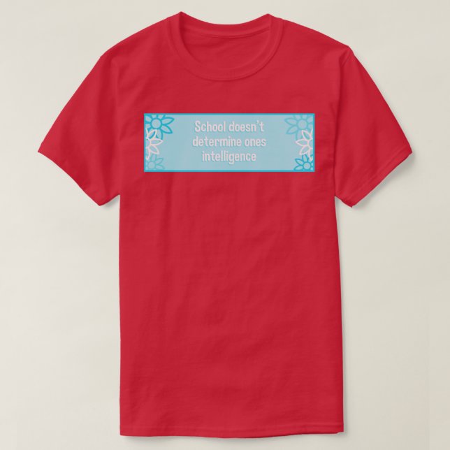 Schule bestimmt nicht die Intelligenz T-Shirt (Design vorne)