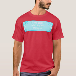 Schule bestimmt nicht die Intelligenz T-Shirt