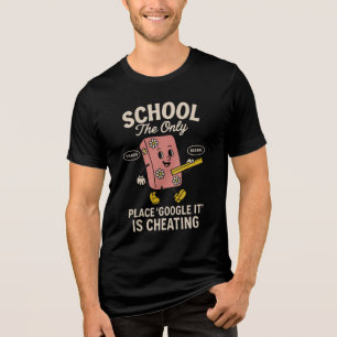 Schule Der Ort An Dem Google Betrügen Ist Tri-Blend Shirt