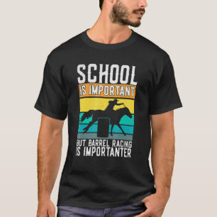 Schule ist wichtig, aber Barrel Racing ist wichtig T-Shirt