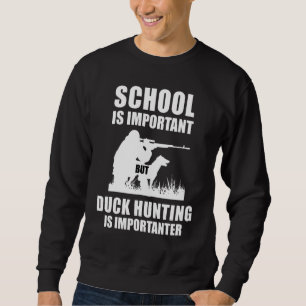 Schule ist wichtig, aber Entenjagd ist wichtiger Sweatshirt