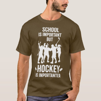 Schule ist wichtig, aber Hockey ist noch wichtiger T-Shirt