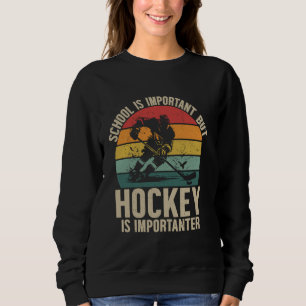 Schule ist wichtig, aber Hockey ist wichtiger Jung Sweatshirt