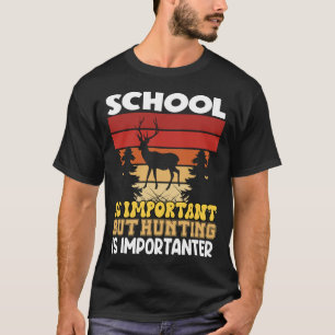 Schule ist wichtig, aber Jagen ist wichtig-Shirt T-Shirt