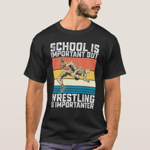 Schule ist wichtig, aber Ringen ist wichtiger T-Shirt