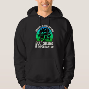 Schule ist wichtig, aber Ski fahren ist wichtiger Hoodie
