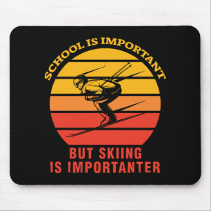 Schule ist wichtig, aber Ski fahren ist wichtiger Mousepad