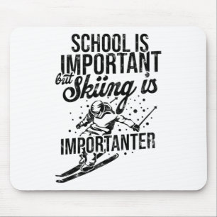 Schule ist wichtig, aber Ski fahren ist wichtiger Mousepad