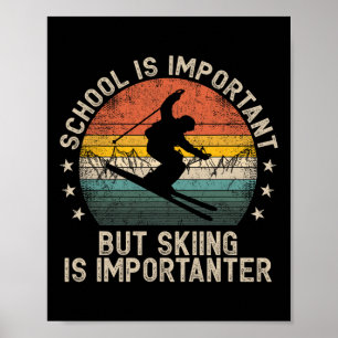Schule ist wichtig, aber Skifahren ist wichtiger S Poster