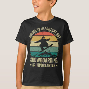 Schule ist wichtig, aber Snowboarden ist wichtig T-Shirt