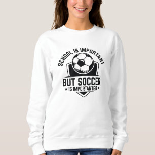 Schule ist wichtig, Fußball ist aber wichtiger Sweatshirt