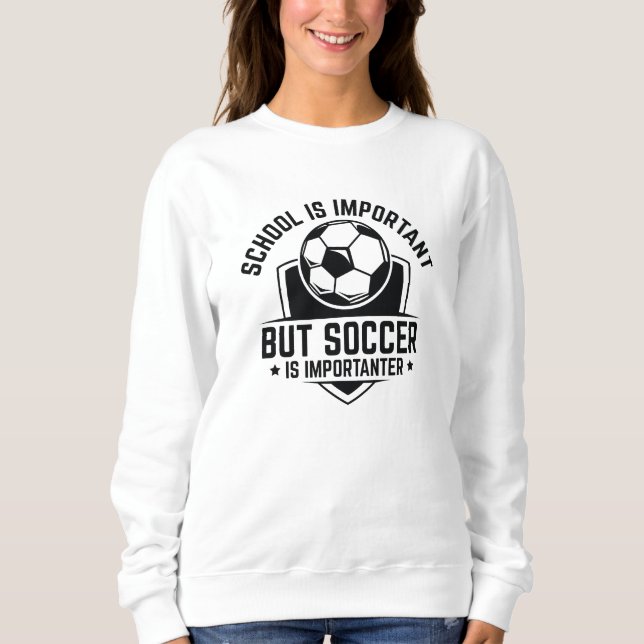 Schule ist wichtig, Fußball ist aber wichtiger Sweatshirt (Vorderseite)