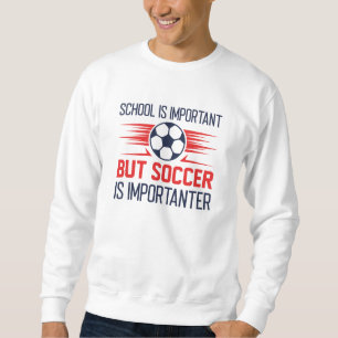 Schule ist wichtig, Fußball ist aber wichtiger Sweatshirt