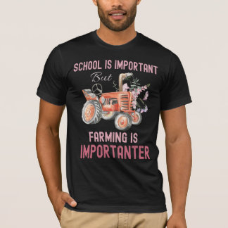 Schule ist wichtig, Landwirtschaft wichtiger T-Shirt