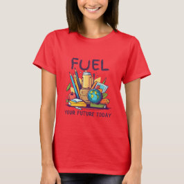 Schüren Sie Ihre Zukunft heute T-Shirt