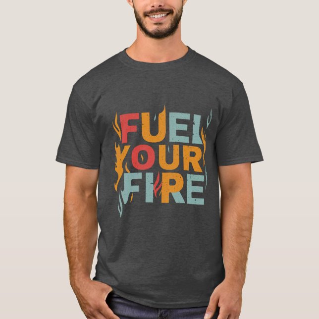 "Schüren Sie Ihren T - Shirt. T-Shirt (Vorderseite)