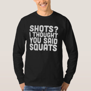 Schüsse ich dachte, du hast Hockstrecken Gewichtsh T-Shirt