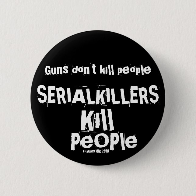 Schusswaffen töten nicht Menschen, SERIELLE KILLER Button (Vorderseite)