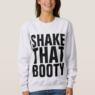 SCHÜTTELN SIE DIESEN HINTERN, DANN HIP-HOP-T - Shi Sweatshirt