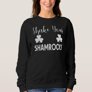 Schütteln Sie Ihre Kleeblätter St Patricks Day Iri Sweatshirt