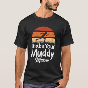 Schütteln Sie Ihren Muddy Maker - Schlamm läuft T-Shirt