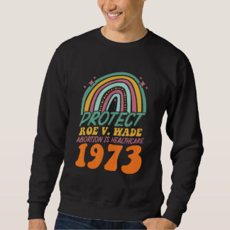 Schutz Roe V Wade 1973 Abortion ist Gesundheitsfür Sweatshirt