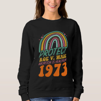 Schutz Roe V Wade 1973 Abortion ist Gesundheitsfür Sweatshirt