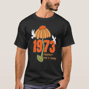 Schutz Roe V Wade 1973 Abortion ist Gesundheitsfür T-Shirt