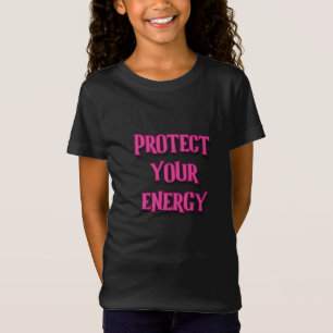 Schütze deine Energie, mein mächtiges Mädchen T-Shirt