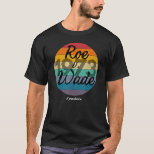 Schützen Roe V Wade 1973 Pro Wahl Frauen Ermächtig T-Shirt