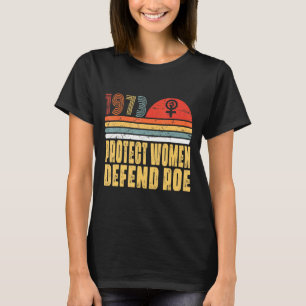 Schützen Sie Frauen verteidigen Roe Pro Wahl 1973  T-Shirt
