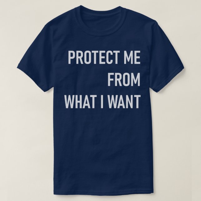 schützen Sie mich vor dem, was ich gewollt habe T-Shirt (Design vorne)