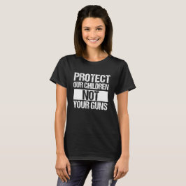 Schützen Sie unsere Kinder nicht Ihre Waffen T-Shirt