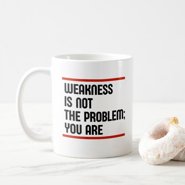 Schwäche ist nicht das Problem; Sie sind es. Kaffeetasse (Mit Donut)