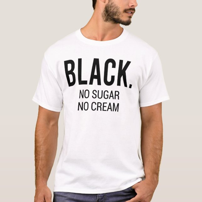 Schwarz No Sugar No Cream T-Shirt (Vorderseite)